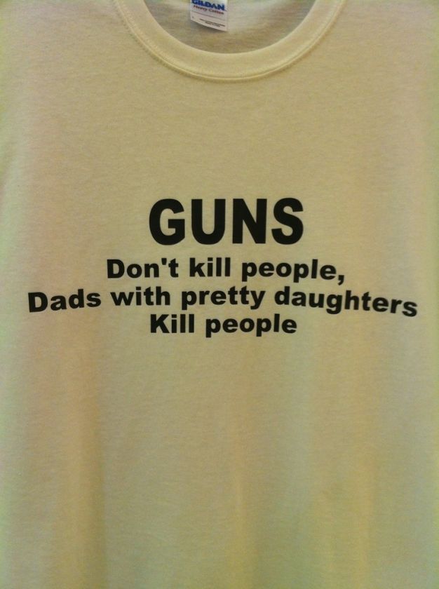 Guns dont kill people dads with pretty daughters shirt  